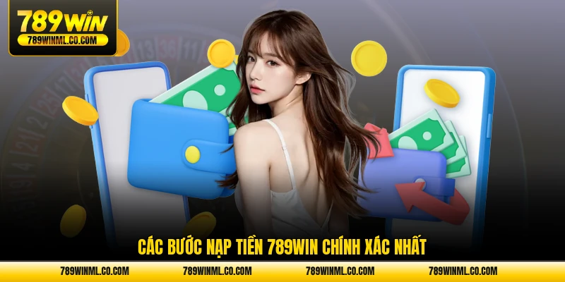 Các bước nạp tiền 789WIN chính xác nhất