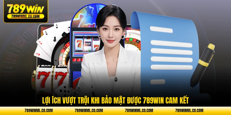 Lợi ích vượt trội khi bảo mật được 789WIN cam kết